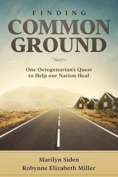 Finding Common Ground: One Octogenarian's Quest to Help our Nation Heal - Miller, Robynne Elizabeth; Siden, Marilyn