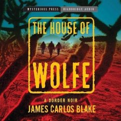 The House of Wolfe Lib/E: A Border Noir - Carlos Blake, James; Blake, James Carlos