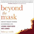 Beyond the Mask Lib/E: How My Tragedy Sparked an Incredible Life: Lessons I Might Never Have Learned