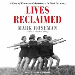 Lives Reclaimed: A Story of Rescue and Resistance in Nazi Germany - Roseman, Mark