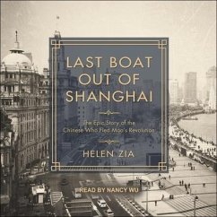 Last Boat Out of Shanghai: The Epic Story of the Chinese Who Fled Mao's Revolution - Zia, Helen