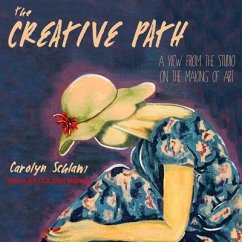 The Creative Path: A View from the Studio on the Making of Art - Schlam, Carolyn
