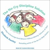 The No-Cry Discipline Solution Lib/E: Gentle Ways to Encourage Good Behavior Without Whining, Tantrums, and Tears