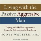 Living with the Passive-Aggressive Man Lib/E: Coping with Hidden Aggression - From the Bedroom to the Boardroom