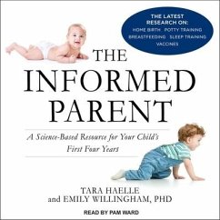The Informed Parent Lib/E: A Science-Based Resource for Your Child's First Four Years - Haelle, Tara; Willingham, Emily
