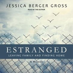 Estranged: Leaving Family and Finding Home - Gross, Jessica Berger