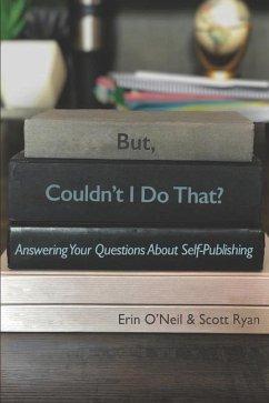 But, Couldn't I Do That?: Answering Your Questions About Self-Publishing - O'Neil, Erin; Ryan, Scott