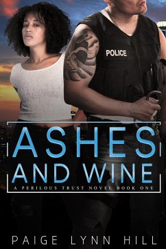Ashes and Wine (A Perilous Trust, #1) (eBook, ePUB) - Hill, Paige Lynn Ashes and Wine (A Perilous Trust, #1) (eBook, ePUB) - Hill, Paige Lynn