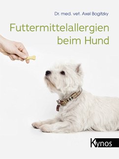 Futtermittelallergien beim Hund (eBook, ePUB) - Bogitzky, Dr. med.vet. Axel