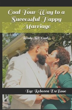 Goal Your Way to a Successful Happy Marriage: Ready-Set-Goal!!! - Dubose, Rebecca