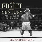 The Fight of the Century Lib/E: Ali vs. Frazier March 8, 1971