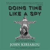 Doing Time Like a Spy Lib/E: How the CIA Taught Me to Survive and Thrive in Prison