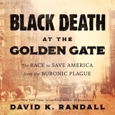 Black Death at the Golden Gate Lib/E: The Race to Save America from the Bubonic Plague