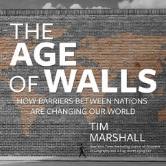 The Age of Walls: How Barriers Between Nations Are Changing Our World - Marshall, Tim