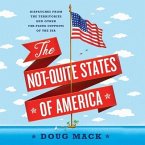 The Not-Quite States of America Lib/E: Dispatches from the Territories and Other Far-Flung Outposts of the USA