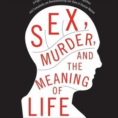Sex, Murder, and the Meaning of Life: A Psychologist Investigates How Evolution, Cognition, and Complexity Are Revolutionizing Our View of Human Natur - Kenrick, Douglas T.