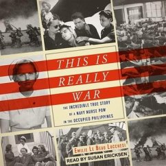 This Is Really War: The Incredible True Story of a Navy Nurse POW in the Occupied Philippines - Lucchesi, Emile Le Beau; Lucchesi, Emilie Le Beau