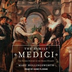 The Family Medici Lib/E: The Hidden History of the Medici Dynasty - Hollingsworth, Mary
