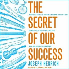 The Secret of Our Success Lib/E: How Culture Is Driving Human Evolution, Domesticating Our Species, and Making Us Smarter - Henrich, Joseph
