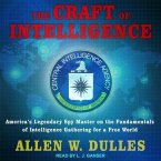 The Craft of Intelligence Lib/E: America's Legendary Spy Master on the Fundamentals of Intelligence Gathering for a Free World