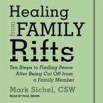 Healing from Family Rifts Lib/E: Ten Steps to Finding Peace After Being Cut Off from a Family Member