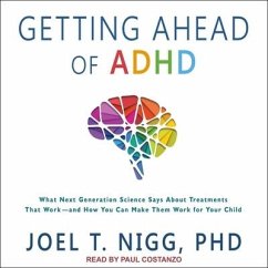 Getting Ahead of ADHD: What Next-Generation Science Says about Treatments That Work?and How You Can Make Them Work for Your Child - Nigg, Joel T.