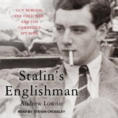 Stalin's Englishman Lib/E: Guy Burgess, the Cold War, and the Cambridge Spy Ring - Lownie, Andrew