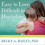 Easy to Love, Difficult to Discipline Lib/E: The 7 Basic Skills for Turning Conflict Into Cooperation