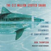 The $12 Million Stuffed Shark Lib/E: The Curious Economics of Contemporary Art