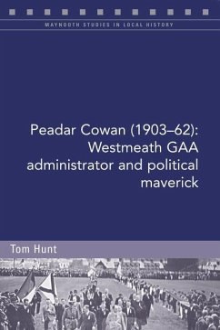 Peadar Cowan (1903-62): Westmeath Gaa Administrator and Political Maverick - Hunt, Tom