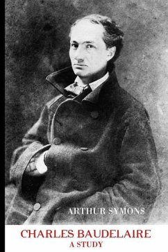 Charles Baudelaire: A Study - Symons, Arthur