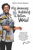 My Journey to Building A Better You: A memoir of how self esteem and the love of fashion evolved into a lifestyle brand and purpose far greater than s