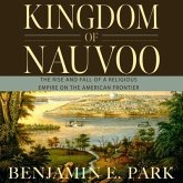 Kingdom of Nauvoo Lib/E: The Rise and Fall of a Religious Empire on the American Frontier