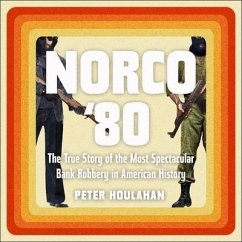Norco '80 Lib/E: The True Story of the Most Spectacular Bank Robbery in American History - Houlahan, Peter