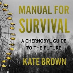 Manual for Survival Lib/E: A Chernobyl Guide to the Future - Brown, Kate