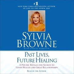 Past Lives, Future Healing Lib/E: A Psychic Reveals the Secrets to Good Health and Great Relationships - Browne, Sylvia