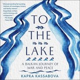 To the Lake Lib/E: A Balkan Journey of War and Peace
