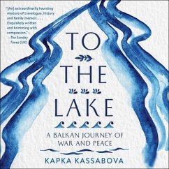 To the Lake Lib/E: A Balkan Journey of War and Peace - Kassabova, Kapka