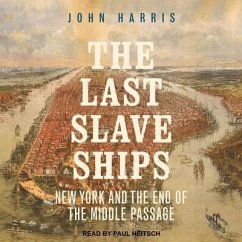 The Last Slave Ships Lib/E: New York and the End of the Middle Passage - Harris, John