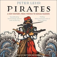 Pirates Lib/E: A New History, from Vikings to Somali Raiders - Lehr, Peter