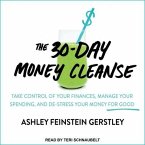 The 30-Day Money Cleanse Lib/E: Take Control of Your Finances, Manage Your Spending, and De-Stress Your Money for Good