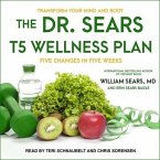 The Dr. Sears T5 Wellness Plan Lib/E: Transform Your Mind and Body, Five Changes in Five Weeks