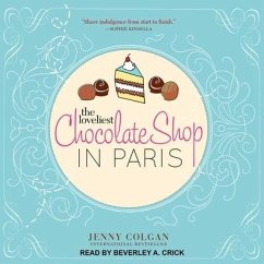 The Loveliest Chocolate Shop in Paris: A Novel with Recipes - Colgan, Jenny