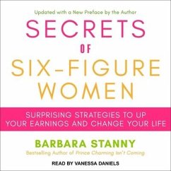 Secrets of Six-Figure Women: Surprising Strategies to Up Your Earnings and Change Your Life - Stanny, Barbara
