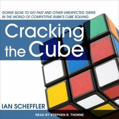 Cracking the Cube Lib/E: Going Slow to Go Fast and Other Unexpected Turns in the World of Competitive Rubik's Cube Solving - Scheffler, Ian