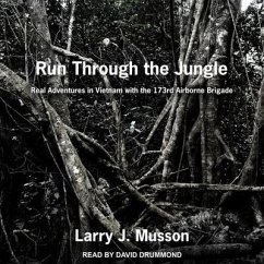 Run Through the Jungle Lib/E: Real Adventures in Vietnam with the 173rd Airborne Brigade - Musson, Larry J.