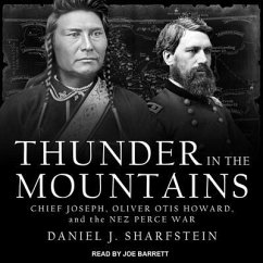Thunder in the Mountains: Chief Joseph, Oliver Otis Howard, and the Nez Perce War - Sharfstein, Daniel