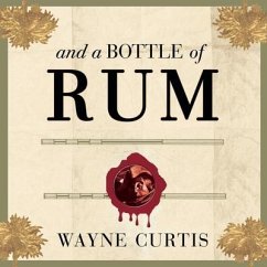 And a Bottle of Rum: A History of the New World in Ten Cocktails - Curtis, Wayne