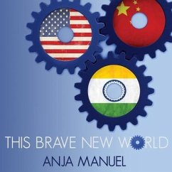 This Brave New World: India, China and the United States - Manuel, Anja