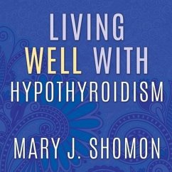 Living Well with Hypothyroidism: What Your Doctor Doesn't Tell You...That You Need to Know - Shomon, Mary J.